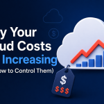 Why Your Cloud Costs Are Increasing and How to Control Them