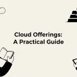 Cloud Offerings: A Practical Guide