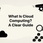 What Is Cloud Computing? A Clear Guide