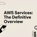 AWS Services: The Definitive Overview