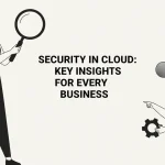 Security in Cloud: Key Insights for Every Business