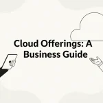 Cloud Offerings: A Business Guide