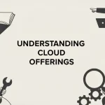 Understanding Cloud Offerings