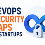 Common DevOps Security Gaps in Fast-Growing Startups